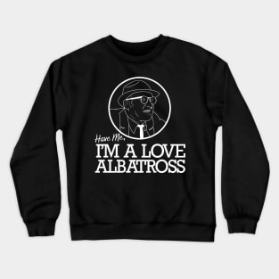 Have Me, I'm a Love Albatross Crewneck Sweatshirt